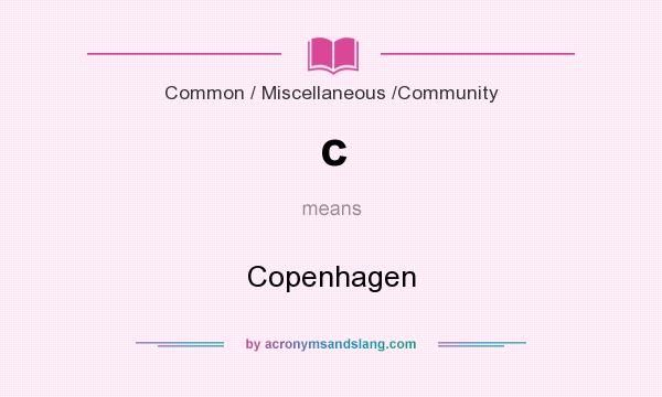 What does c mean? It stands for Copenhagen