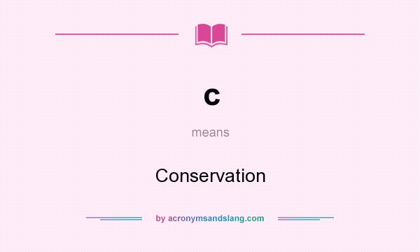 What does c mean? It stands for Conservation