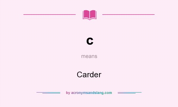 What does c mean? It stands for Carder