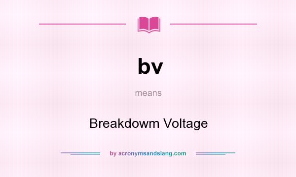 What does bv mean? It stands for Breakdowm Voltage