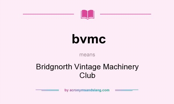 What does bvmc mean? It stands for Bridgnorth Vintage Machinery Club