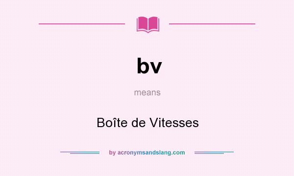 What does bv mean? It stands for Boîte de Vitesses