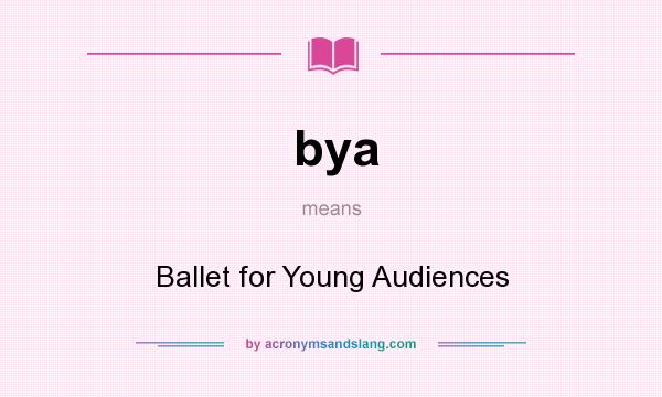 What does bya mean? It stands for Ballet for Young Audiences