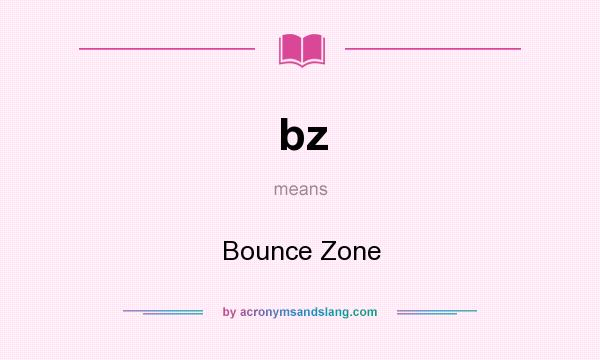 What does bz mean? It stands for Bounce Zone