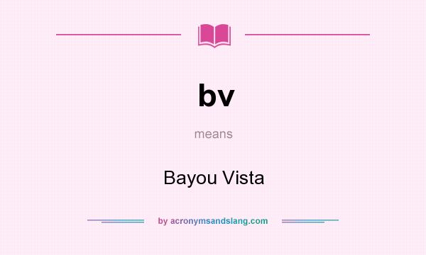 What does bv mean? It stands for Bayou Vista