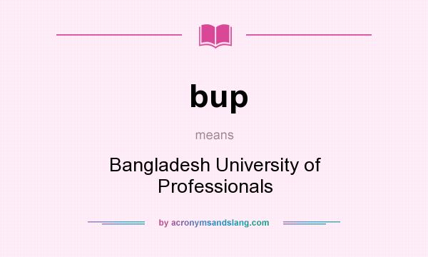 What does bup mean? It stands for Bangladesh University of Professionals