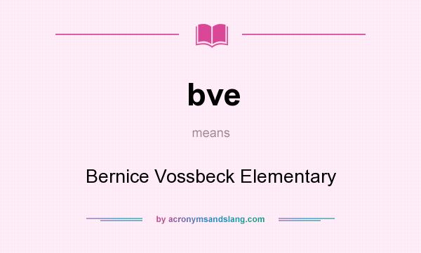 What does bve mean? It stands for Bernice Vossbeck Elementary