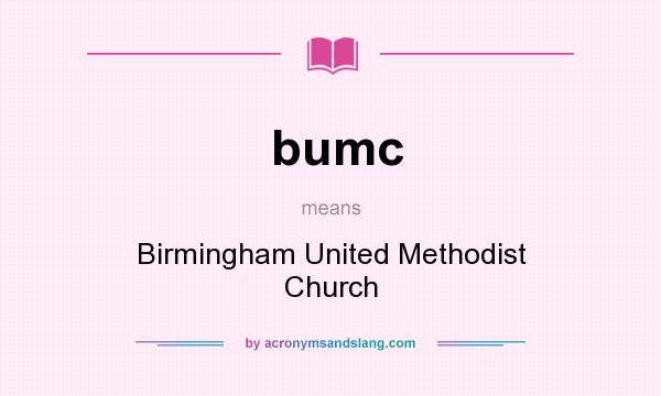 What does bumc mean? It stands for Birmingham United Methodist Church