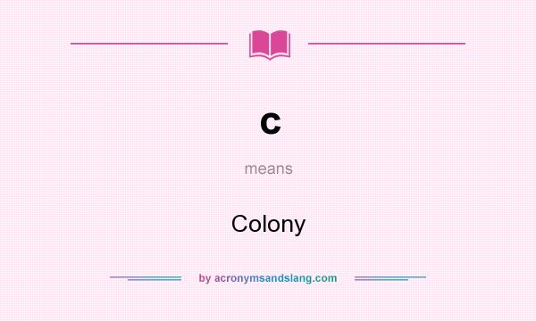 What does c mean? It stands for Colony