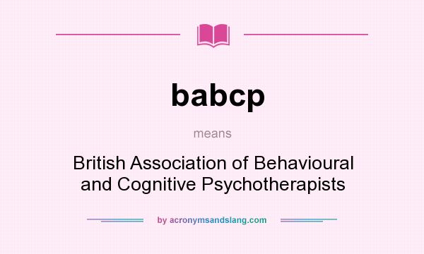 What does babcp mean? It stands for British Association of Behavioural and Cognitive Psychotherapists