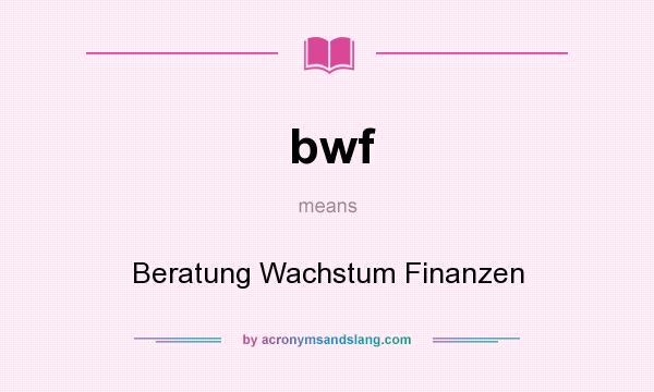 What does bwf mean? It stands for Beratung Wachstum Finanzen