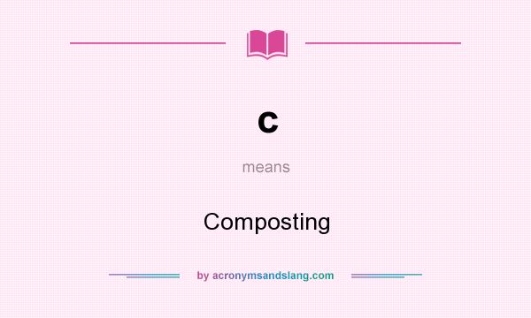 What does c mean? It stands for Composting