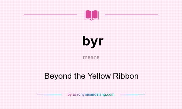 What does byr mean? It stands for Beyond the Yellow Ribbon