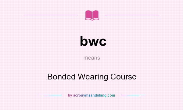 What does bwc mean? It stands for Bonded Wearing Course