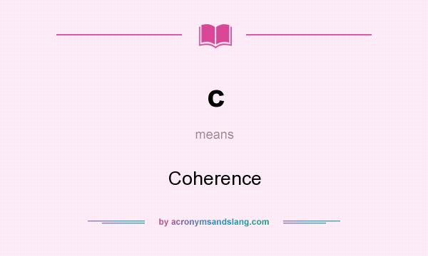 What does c mean? It stands for Coherence