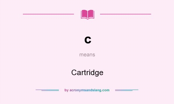 What does c mean? It stands for Cartridge