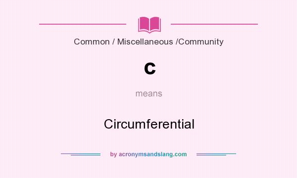 What does c mean? It stands for Circumferential