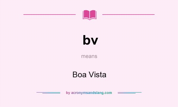 What does bv mean? It stands for Boa Vista