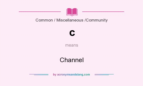 What does c mean? It stands for Channel