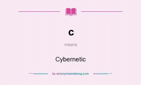 What does c mean? It stands for Cybernetic