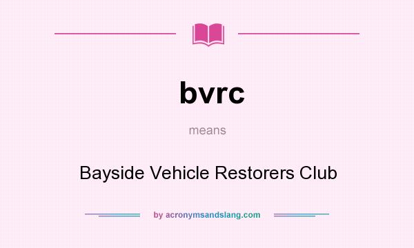 What does bvrc mean? It stands for Bayside Vehicle Restorers Club