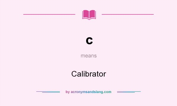 What does c mean? It stands for Calibrator
