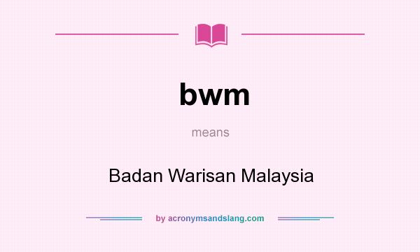 What does bwm mean? It stands for Badan Warisan Malaysia
