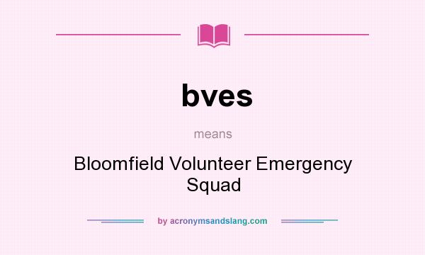 What does bves mean? It stands for Bloomfield Volunteer Emergency Squad