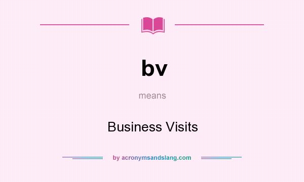 What does bv mean? It stands for Business Visits