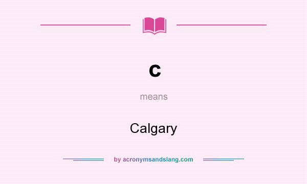 What does c mean? It stands for Calgary