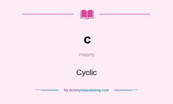 What does c mean? It stands for Cyclic
