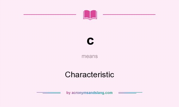 What does c mean? It stands for Characteristic