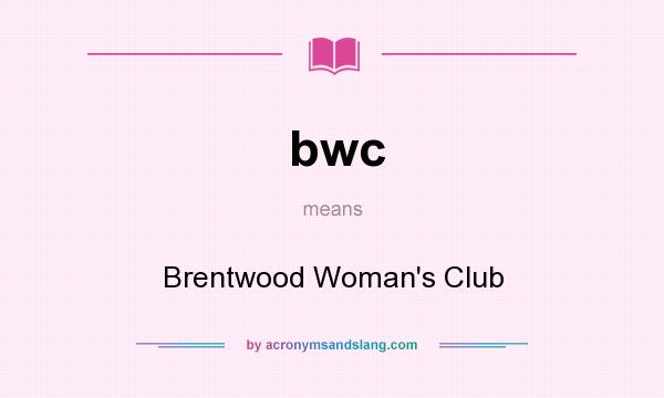 What does bwc mean? It stands for Brentwood Woman`s Club