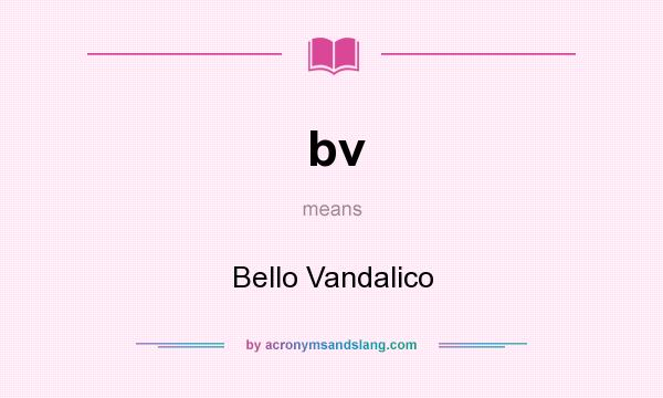What does bv mean? It stands for Bello Vandalico