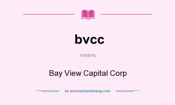 What does bvcc mean? It stands for Bay View Capital Corp