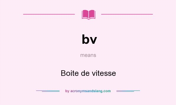 What does bv mean? It stands for Boite de vitesse
