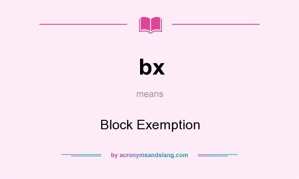 What does bx mean? It stands for Block Exemption