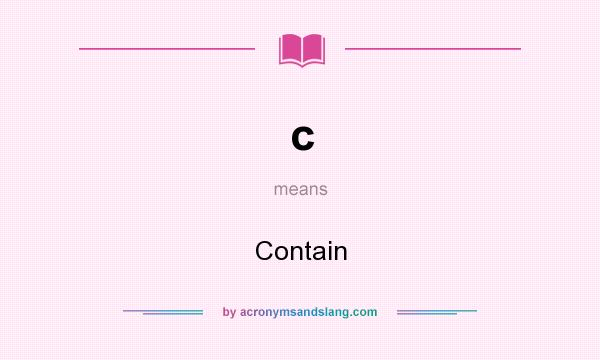 What does c mean? It stands for Contain