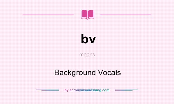 What does bv mean? It stands for Background Vocals