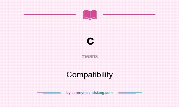 What does c mean? It stands for Compatibility