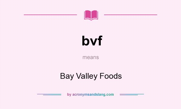 What does bvf mean? It stands for Bay Valley Foods