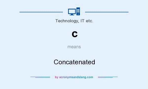 What does c mean? It stands for Concatenated
