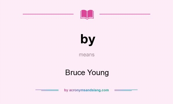 What does by mean? It stands for Bruce Young