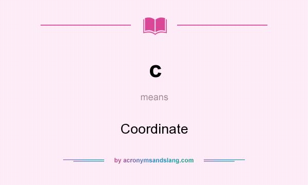 What does c mean? It stands for Coordinate