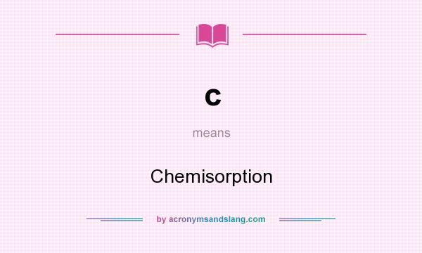 What does c mean? It stands for Chemisorption