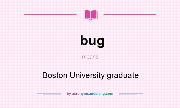 What does bug mean? It stands for Boston University graduate