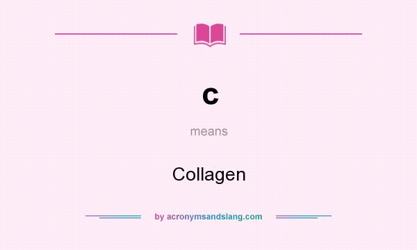 What does c mean? It stands for Collagen