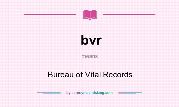 What does bvr mean? It stands for Bureau of Vital Records