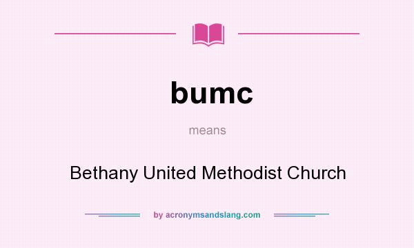 What does bumc mean? It stands for Bethany United Methodist Church
