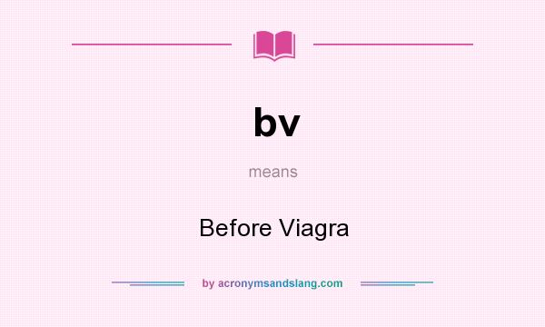 What does bv mean? It stands for Before Viagra
